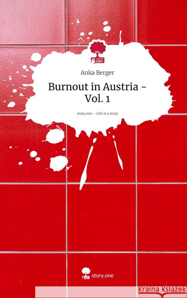 Burnout in Austria - Vol. 1. Life is a Story - story.one Berger, Anka 9783711585196 story.one publishing - książka