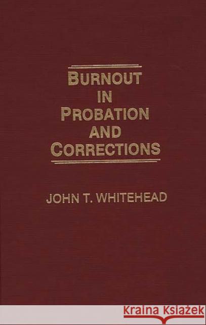 Burnout in Probation and Corrections John T. Whitehead 9780275929596 Praeger Publishers - książka