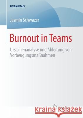 Burnout in Teams: Ursachenanalyse Und Ableitung Von Vorbeugungsmaßnahmen Schwazer, Jasmin 9783658278335 Springer - książka