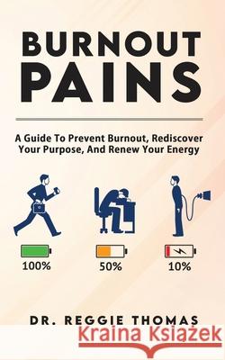 Burnout Pains: A Guide to Prevent Burnout, Rediscover Your Purpose, and Renew Your Energy Reggie Thomas 9781948382861 Jones Media Publishing - książka