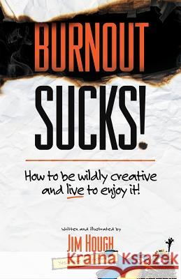 Burnout Sucks!: How to be wildly creative and live to enjoy it! Hough, Jim 9780996493802 Nts! Publishing - książka