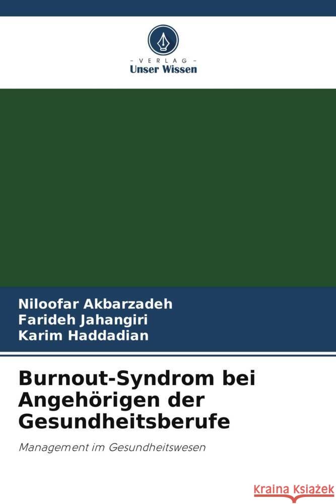 Burnout-Syndrom bei Angehörigen der Gesundheitsberufe Akbarzadeh, Niloofar, Jahangiri, Farideh, Haddadian, Karim 9786206424390 Verlag Unser Wissen - książka