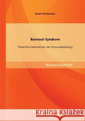 Burnout-Syndrom: Präventive Maßnahmen der Personalabteilung Christiansen, Sarah 9783955494674 Bachelor + Master Publishing - książka