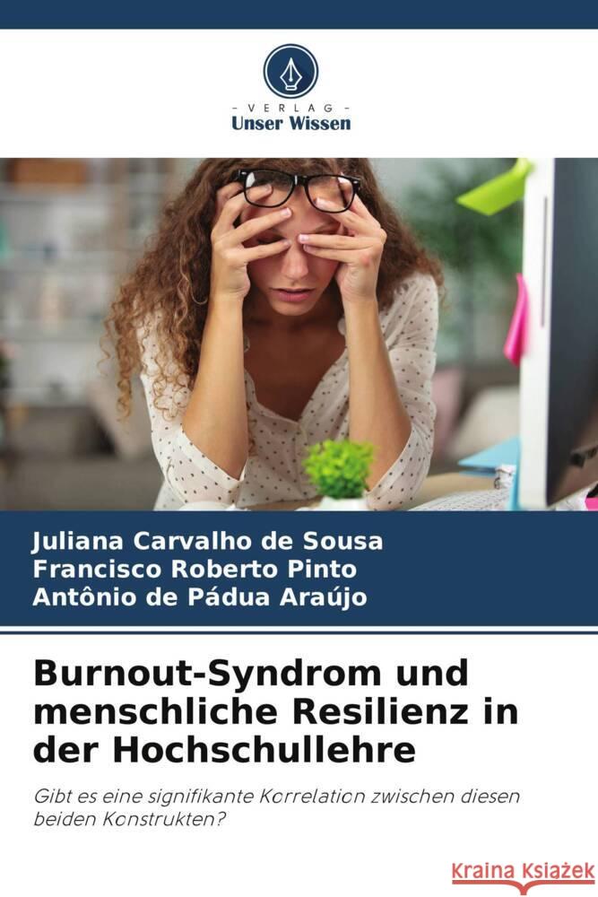Burnout-Syndrom und menschliche Resilienz in der Hochschullehre Carvalho de Sousa, Juliana, Roberto Pinto, Francisco, Pádua Araújo, Antônio de 9786208642860 Verlag Unser Wissen - książka