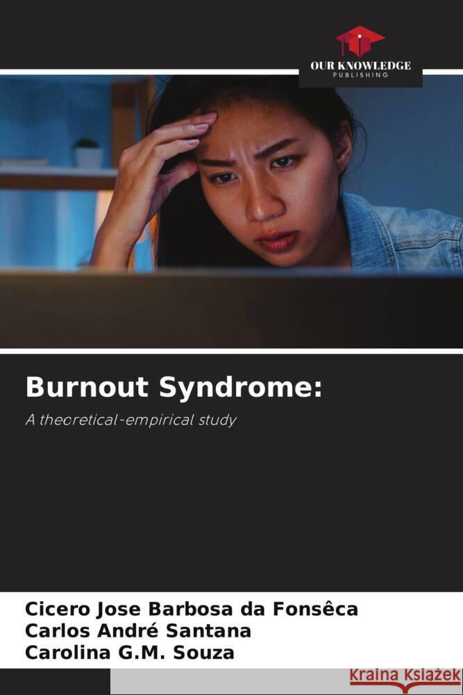 Burnout Syndrome Cicero Jose Barbosa Da Fons?ca Carlos Andr? Santana Carolina G. M. Souza 9786208296469 Our Knowledge Publishing - książka