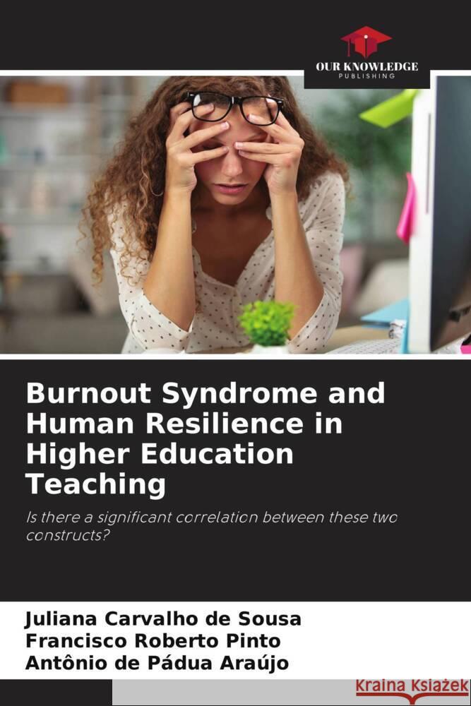 Burnout Syndrome and Human Resilience in Higher Education Teaching Carvalho de Sousa, Juliana, Roberto Pinto, Francisco, Pádua Araújo, Antônio de 9786208642891 Our Knowledge Publishing - książka