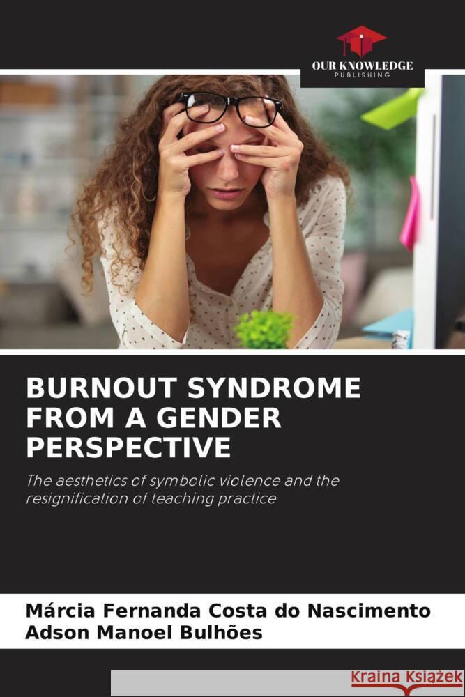 BURNOUT SYNDROME FROM A GENDER PERSPECTIVE Costa do Nascimento, Márcia Fernanda, Bulhões, Adson Manoel 9786208629465 Our Knowledge Publishing - książka