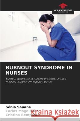 Burnout Syndrome in Nurses S?nia Sauane Carlos Magalh?es Cristina Bemposta 9786207911073 Our Knowledge Publishing - książka