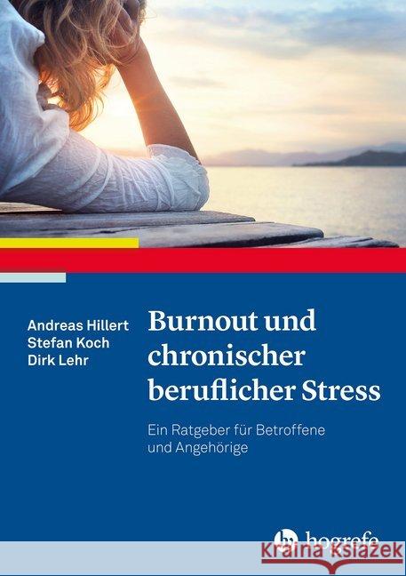 Burnout und chronischer beruflicher Stress : Ein Ratgeber für Betroffene und Angehörige Hillert, Andreas; Koch, Stefan; Lehr, Dirk 9783801728335 Hogrefe Verlag - książka