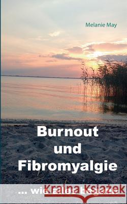 Burnout und Fibromyalgie.... wie alles begann Melanie May 9783744882477 Books on Demand - książka