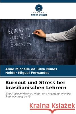 Burnout und Stress bei brasilianischen Lehrern Nunes, Aline Michelle da Silva, Fernandes, Helder Miguel 9786209146152 Verlag Unser Wissen - książka