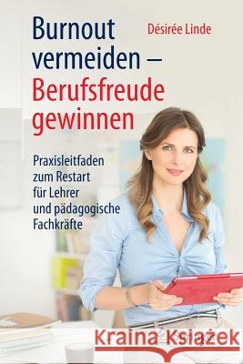 Burnout Vermeiden - Berufsfreude Gewinnen: Praxisleitfaden Zum Restart Für Lehrer Und Pädagogische Fachkräfte Linde, Désirée 9783662470053 Springer - książka