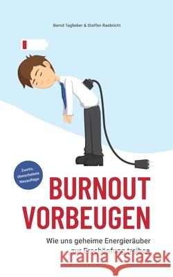 Burnout vorbeugen: Wie uns geheime Energieräuber zur Erschöpfung treiben Taglieber, Bernd 9783751980050 Books on Demand - książka