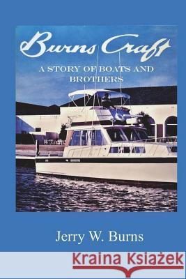 Burns Craft: A Story of Boats and Brothers Jerry W. Burns 9781720900122 Createspace Independent Publishing Platform - książka