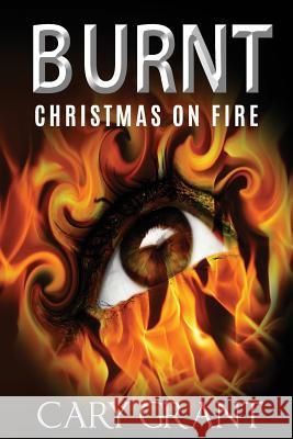 Burnt - Christmas on Fire Cary Grant 9781519685612 Createspace Independent Publishing Platform - książka