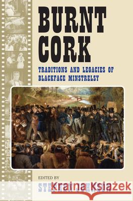 Burnt Cork: Traditions and Legacies of Blackface Minstrelsy Johnson, Stephen 9781558499348 University of Massachusetts Press - książka