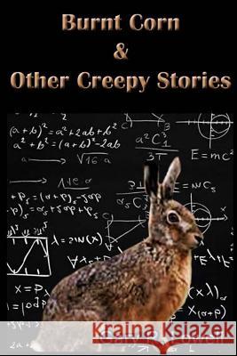 Burnt Corn & Other Creepy Stories Gary R. Lowell 9781946232069 Full Moon Publishing, LLC - książka