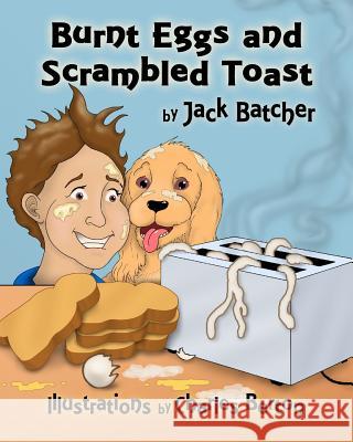 Burnt Eggs and Scrambled Toast Jack Batcher Charles Berton 9781500639549 Createspace - książka