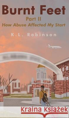 Burnt Feet II: How Abuse Affected My Start K L Robinson   9781088112717 IngramSpark - książka