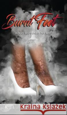 Burnt Feet: What Happened to Me? K L Robinson   9781088112557 IngramSpark - książka