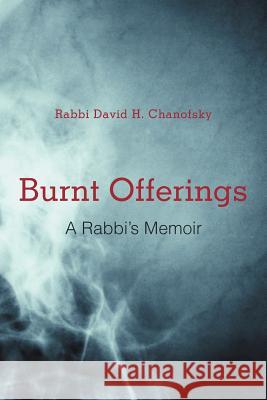 Burnt Offerings: A Rabbi's Memoir Chanofsky, Rabbi David H. 9781475925982 iUniverse.com - książka
