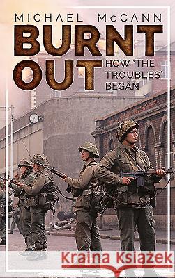 Burnt Out: How 'The Troubles' Began McCann, Michael 9781781176191 Mercier Press - książka