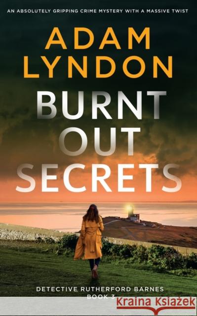 BURNT OUT SECRETS an absolutely gripping crime mystery with a massive twist Adam Lyndon   9781804058732 Joffe Books Ltd - książka