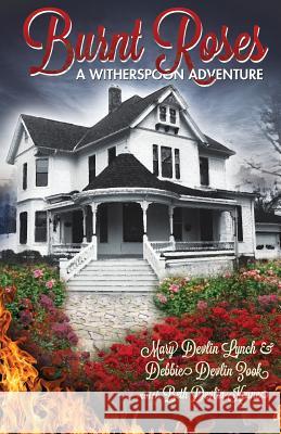 Burnt Roses: A Witherspoon Adventure Mary Devli Debbie Devli Beth Devlin-Keune 9780615391182 Devlinsbooks - książka