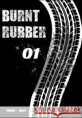 Burnt Rubber: 01 - Caught in the Headlights Andrew Frinkle Karen Wiley E. J. Wiley 9781717220769 Createspace Independent Publishing Platform - książka