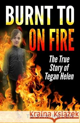 Burnt to on Fire: Autobiography of Tegan Helen Laura Helen Tegan Helen 9781985061590 Createspace Independent Publishing Platform - książka