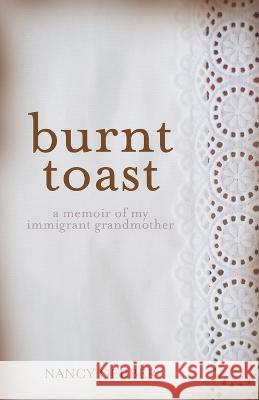 Burnt Toast: A Memoir of My Immigrant Grandmother Nancy Gerber 9781627204781 Loyola College/Apprentice House - książka