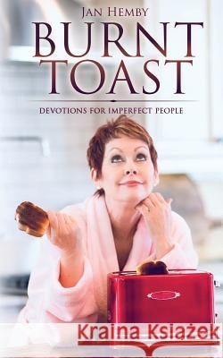 Burnt Toast: Devotions for Imperfect People Jan Hemby 9781948449007 Blue Ink Press - książka
