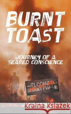 Burnt Toast: Journey of a Seared Conscience Jim Bolton   9780228878094 Tellwell Talent - książka