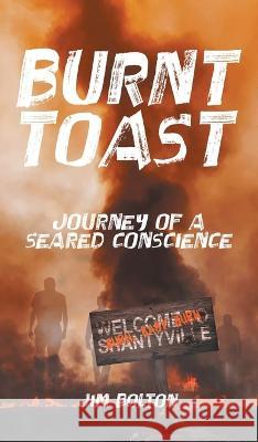 Burnt Toast: Journey of a Seared Conscience Jim Bolton   9780228878100 Tellwell Talent - książka