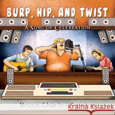 Burp, Hip, and Twist: A Song Celebration Bruce Charles Kirrage 9781951461287 Goldtouch Press, LLC - książka