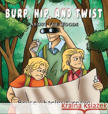 Burp, Hip, and Twist: About the Woods Bruce Charles Kirrage 9781951461317 Goldtouch Press, LLC - książka