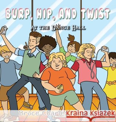 Burp, Hip, and Twist: At the Dance Hall Bruce Charles Kirrage 9781951461348 Goldtouch Press, LLC - książka