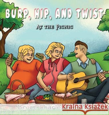 Burp, Hip, and Twist: At the Picnic Bruce Charles Kirrage 9781951461379 Goldtouch Press, LLC - książka