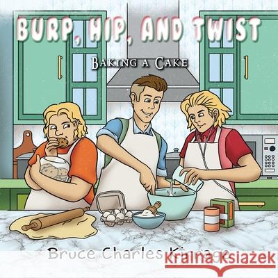 Burp, Hip, and Twist: Baking a Cake Bruce Charles Kirrage 9781951461393 Goldtouch Press, LLC - książka
