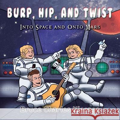 Burp, Hip, and Twist: Into Space and Onto Mars Bruce Charles Kirrage 9781951461485 Goldtouch Press, LLC - książka