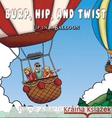 Burp, Hip, and Twist: Up In A Balloon Bruce Charles Kirrage 9781951461461 Goldtouch Press, LLC - książka