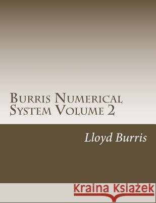 Burris Numerical System Volume 2: Bns Left Out Research from Volume 1 Lloyd Dudley Burris 9781532879791 Createspace Independent Publishing Platform - książka