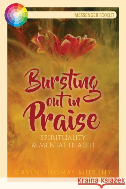 Bursting Out in Praise: Spirituality and Mental Health Gavin Thomas Murphy 9781788120852 Messenger Publications - książka