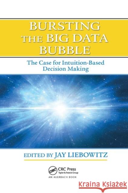 Bursting the Big Data Bubble: The Case for Intuition-Based Decision Making Jay Liebowitz 9780367378493 Auerbach Publications - książka