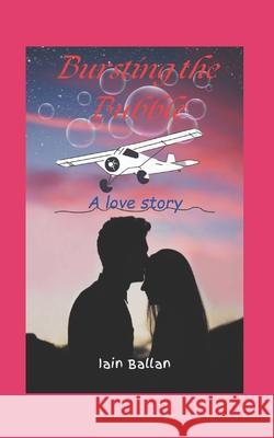 Bursting the Bubble: A Story of Adversity, Perseverance and True Love Iain Ballan 9798326772411 Independently Published - książka