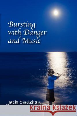 Bursting with Danger and Music Jack Coulehan 9781935514848 Plain View Press - książka