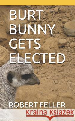 Burt Bunny Gets Elected Chuck Scardina Robert S. Feller 9781724039002 Independently Published - książka