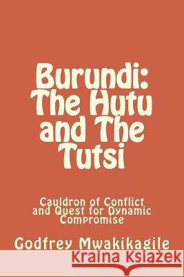 Burundi: The Hutu and The Tutsi: Cauldron of Conflict and Quest for Dynamic Compromise Mwakikagile, Godfrey 9789987160310 New Africa Press - książka