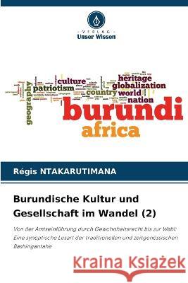 Burundische Kultur und Gesellschaft im Wandel (2) R?gis Ntakarutimana 9786205749920 Verlag Unser Wissen - książka