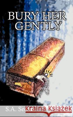 Bury Her Gently S. A. Sedlak 9781588201454 Authorhouse - książka